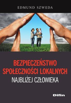 Bezpieczeństwo społeczności lokalnych najbliżej człowieka. Autor: Szweda Edmund. SmakLiter.pl Okładka książki Bezpieczeństwo społeczności lokalnych najbliżej człowieka
