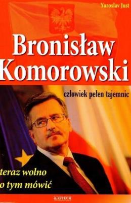 Bronisław Komorowski. Człowiek pełen tajemnic. Autor: Yaroslav Just. SmakLiter.pl Okładka książki Bronisław Komorowski. Człowiek pełen tajemnic