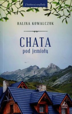 Chata pod jemiołą. Autor: Halina Kowalczuk. SmakLiter.pl Okładka książki Chata pod jemiołą