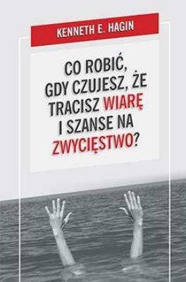 Okładka książki Co robić, gdy czujesz, że tracisz wiarę i szanse..