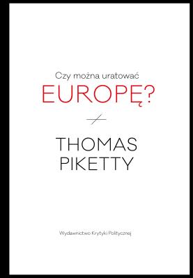 Czy można uratować Europę?. Autor: Piketty Thomas. SmakLiter.pl Okładka książki Czy można uratować Europę?