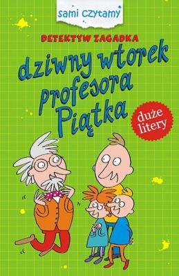 Detektyw zagadka Dziwny wtorek profesora Piątka. Autor: Iwona Czarkowska. SmakLiter.pl Okładka książki Detektyw zagadka Dziwny wtorek profesora Piątka