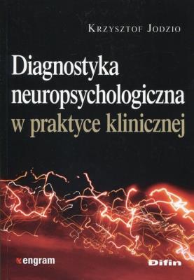 Diagnostyka neuropsychologiczna w pr. klinicznej. Autor: Jodzio Krzysztof. SmakLiter.pl Okładka książki Diagnostyka neuropsychologiczna w pr. klinicznej
