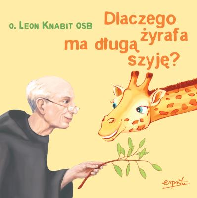 Dlaczego żyrafa ma długą szyję?. Autor: O. Leon Knabit OSB. SmakLiter.pl Okładka książki Dlaczego żyrafa ma długą szyję?