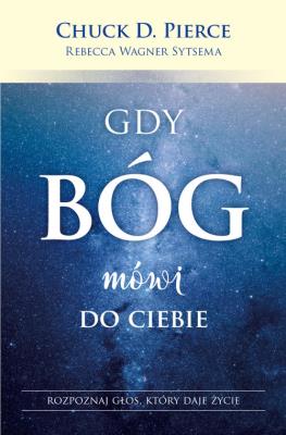 Gdy Bóg mówi do ciebie. Autor: Chuck D. Pierce, Rebecca Wagner Sytsema. SmakLiter.pl Okładka książki Gdy Bóg mówi do ciebie