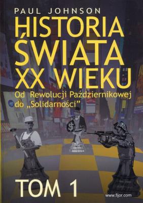 Historia świata XX wieku Tom 1. Autor: Paul Johnson. SmakLiter.pl Okładka książki Historia świata XX wieku Tom 1