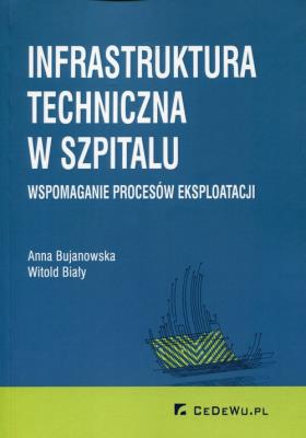 Infrastruktura techniczna w szpitalu. Autor: Anna Bujanowska, Witold Biały. SmakLiter.pl Okładka książki Infrastruktura techniczna w szpitalu