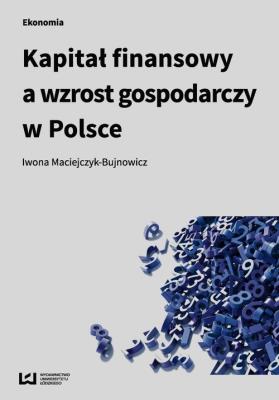 Kapitał finansowy a wzrost gospodarczy w Polsce. Autor: Maciejczyk-Bujnowicz Iwona. SmakLiter.pl Okładka książki Kapitał finansowy a wzrost gospodarczy w Polsce
