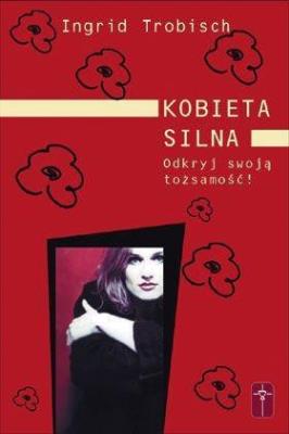 Kobieta silna. Odkryj swoją tożsamość!. Autor: Ingrid Trobisch. SmakLiter.pl Okładka książki Kobieta silna. Odkryj swoją tożsamość!