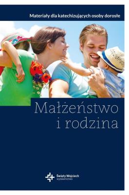 Małżeństwo i rodzina. Autor: Maciejewska Katarzyna. SmakLiter.pl Okładka książki Małżeństwo i rodzina