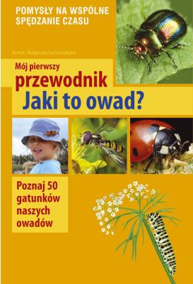Mój pierwszy przewodnik. Jaki to owad?. Autor: Henryk i Małgorzata Garbarczykowie. SmakLiter.pl Okładka książki Mój pierwszy przewodnik. Jaki to owad?