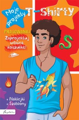 Moje projekty. T-shirty. Książka z prasowankami, naklejkami i szablonami. Autor: Opracowanie zbiorowe. SmakLiter.pl Okładka książki Moje projekty. T-shirty. Książka z prasowankami, naklejkami i szablonami