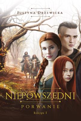 Niepowszedni 1. Porwanie. Autor: Drzewicka Justyna. SmakLiter.pl Okładka książki Niepowszedni 1. Porwanie