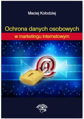Ochrona Danych Osobowych w marketingu internetowym. Autor: Kołodziej Maciej. SmakLiter.pl Okładka książki Ochrona Danych Osobowych w marketingu internetowym