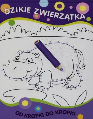 Okładka książki Od kropki do kropki. Dzikie zwierzątka