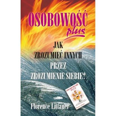 Osobowość plus jak zrozumieć innych przez zrozumienie siebie. Autor: Littauer Florence. SmakLiter.pl Okładka książki Osobowość plus jak zrozumieć innych przez zrozumienie siebie