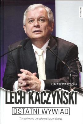 Ostatni wywiad Lech Kaczyński. Autor: Lech Kaczyński, Łukasz Warzecha. SmakLiter.pl Okładka książki Ostatni wywiad Lech Kaczyński