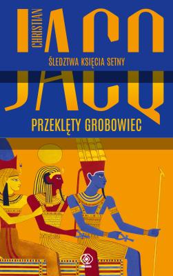 Przeklęty grobowiec Śledztwa księcia Setny Tom 1. Autor: Jacq Christian. SmakLiter.pl Okładka książki Przeklęty grobowiec Śledztwa księcia Setny Tom 1