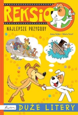 Reksio Najlepsze przygody Duże litery. Autor: Sójka Anna, Szarf Maria. SmakLiter.pl Okładka książki Reksio Najlepsze przygody Duże litery