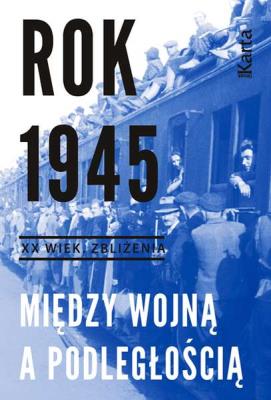 Okładka książki Rok 1945. Między wojną a podległością