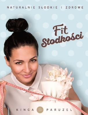 Słodkości w wersji FIT. Autor: Paruzel Kinga. SmakLiter.pl Okładka książki Słodkości w wersji FIT