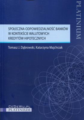 Społeczna odpowiedzialność banków w kontekście walutowych kredytów hipotecznych. Autor: Dąbrowski Tomasz J., Majchrzak Katarzyna. SmakLiter.pl Okładka książki Społeczna odpowiedzialność banków w kontekście walutowych kredytów hipotecznych