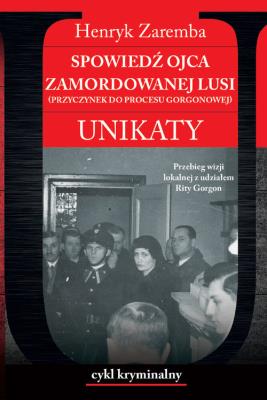 Spowiedź ojca zamordowanej Lusi. Unikaty. Autor: Zaremba Henryk. SmakLiter.pl Okładka książki Spowiedź ojca zamordowanej Lusi. Unikaty