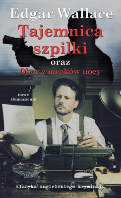 Tajemnica Szpilki oraz Obcy z mroków nocy. Autor: Wllace Edgar. SmakLiter.pl Okładka książki Tajemnica Szpilki oraz Obcy z mroków nocy