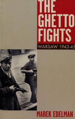 The Ghetto Fights Warsaw 1943-45. Autor: Edelman Marek. SmakLiter.pl Okładka książki The Ghetto Fights Warsaw 1943-45