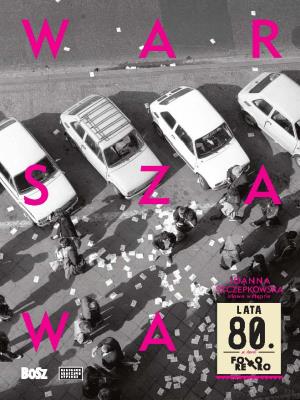 Warszawa lata 80. Autor: Jan Łoziński (red.). SmakLiter.pl Okładka książki Warszawa lata 80