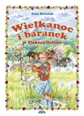 Wielkanoc i baranek w Pięknej Dolinie. Autor: Anna Matusiak. SmakLiter.pl Okładka książki Wielkanoc i baranek w Pięknej Dolinie