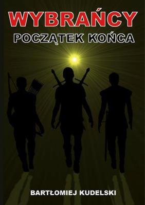 Wybrańcy. Początek końca. Autor: Kudelski Bartłomiej. SmakLiter.pl Okładka książki Wybrańcy. Początek końca