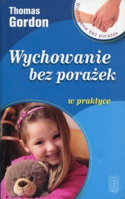Wychowanie bez porażek w praktyce w.2016. Autor: Gordon Thomas. SmakLiter.pl Okładka książki Wychowanie bez porażek w praktyce w.2016
