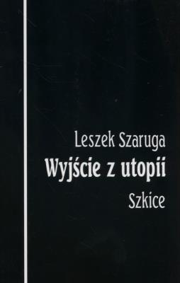 Wyjście z utopii. Autor: Szaruga Leszek. SmakLiter.pl Okładka książki Wyjście z utopii