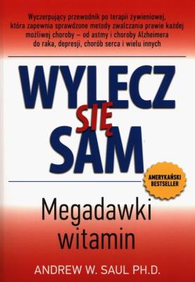 Wylecz się sam Megadawki witamin. Autor: Saul Andrew W.. SmakLiter.pl Okładka książki Wylecz się sam Megadawki witamin