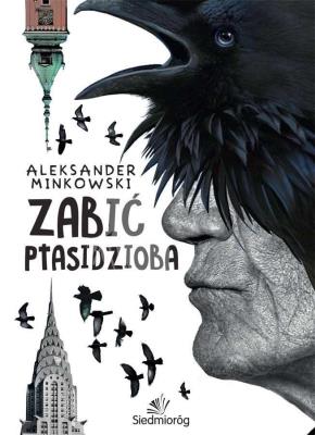 Zabić ptasidzioba. Autor: Minkowski Aleksander. SmakLiter.pl Okładka książki Zabić ptasidzioba