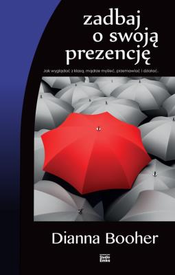 Zadbaj o swoją prezencję. Autor: Booher Dianna. SmakLiter.pl Okładka książki Zadbaj o swoją prezencję