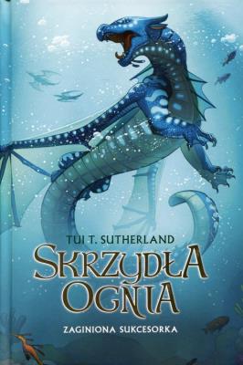 Zaginiona sukcesorka. Księga 2 Sagi Skrzydła ognia. Autor: Tui T. Sutherland. SmakLiter.pl Okładka książki Zaginiona sukcesorka. Księga 2 Sagi Skrzydła ognia