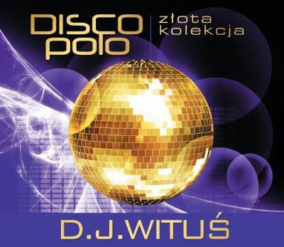 Złota Kolekcja Disco Polo - D.J. Wituś. Autor: D.J. Wituś. SmakLiter.pl Okładka książki Złota Kolekcja Disco Polo - D.J. Wituś