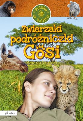 Zwierzaki podróżniczki Gosi. Polska doktor Dolittle. Autor: Małgorzata Zdziechowska. SmakLiter.pl Okładka książki Zwierzaki podróżniczki Gosi. Polska doktor Dolittle