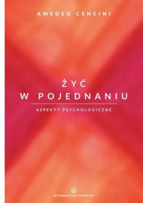 Żyć w pojednaniu. Aspekty psychologiczne. Autor: Amedeo Cencini FdCC. SmakLiter.pl Okładka książki Żyć w pojednaniu. Aspekty psychologiczne