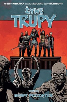 Żywe trupy Tom 22 Nowy początek. Autor: Kirkman Robert, Adlard Charlie. SmakLiter.pl Okładka książki Żywe trupy Tom 22 Nowy początek