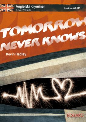 Angielski kryminał z ćwiczeniami Tomorrow Never Knows. Autor: Kevin Hadley. SmakLiter.pl Okładka książki Angielski kryminał z ćwiczeniami Tomorrow Never Knows