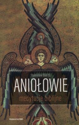 Aniołowie. Medytacje biblijne (wydanie 2). Autor: Stanisław Biel. SmakLiter.pl Okładka książki Aniołowie. Medytacje biblijne (wydanie 2)
