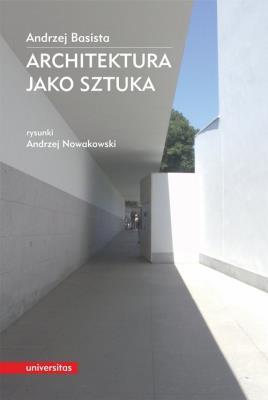 Architektura jako sztuka. Autor: Andrzej Basista, Andrzej Nowakowski (rysunki). SmakLiter.pl Okładka książki Architektura jako sztuka