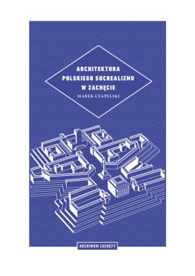 Architektura polskiego socrealizmu w Zachęcie. Autor: Czapelski Marek. SmakLiter.pl Okładka książki Architektura polskiego socrealizmu w Zachęcie