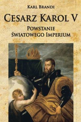 Okładka książki Cesarz Karol V Powstanie światowego imperium