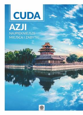 Cuda Azji najpiękniejsze miejsca i zabytki. Autor: Opracowanie zbiorowe. SmakLiter.pl Okładka książki Cuda Azji najpiękniejsze miejsca i zabytki