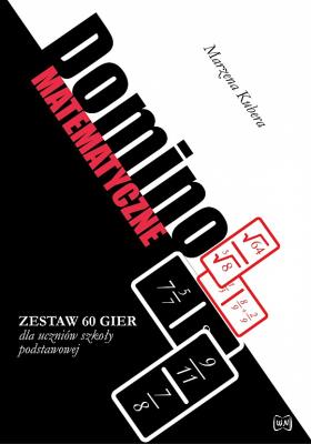 Domino matematyczne Zestaw 60 gier dla uczniów szkoły podstawowej oraz gimnazjalnej. Autor: Marzena Kubera. SmakLiter.pl Okładka książki Domino matematyczne Zestaw 60 gier dla uczniów szkoły podstawowej oraz gimnazjalnej