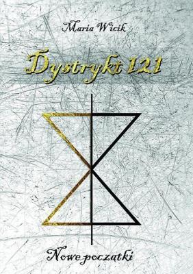 Dystrykt 121. Nowe początki. Autor: Wicik Maria. SmakLiter.pl Okładka książki Dystrykt 121. Nowe początki